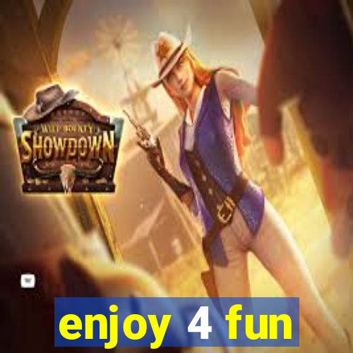 enjoy 4 fun